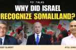FO° Talks: Israel Recognizing Somaliland Is About Turkey, Iran and the Future of Middle East