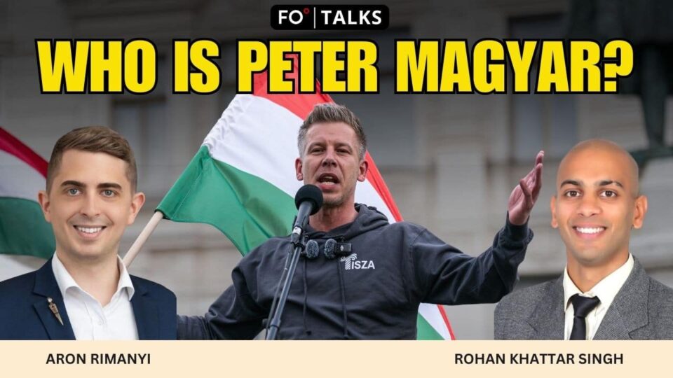FO Talks: Hungary Votes for Change — Péter Magyar Ends Viktor Orbán’s 16-Year Rule