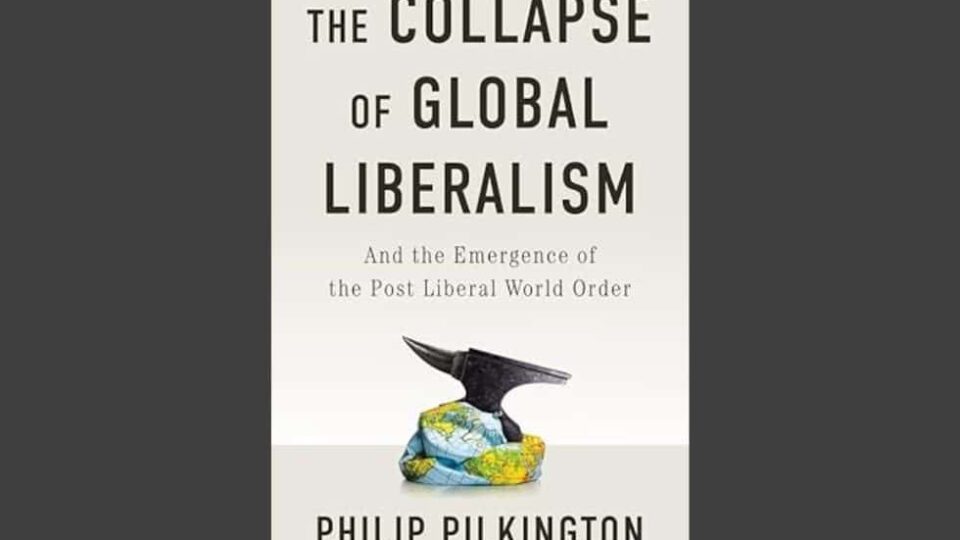 Why Global Liberalism Collapsed and What Comes Next