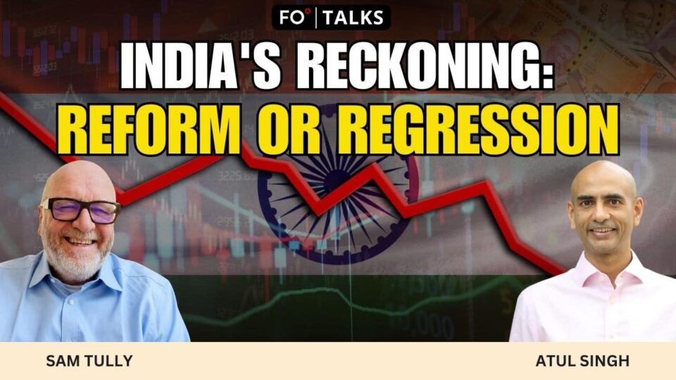 FO Talks: India’s Reckoning — Reform or Regression?